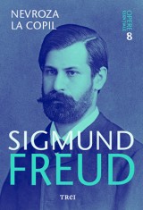 Nevroza La Copil Opere Esentiale Vol 8 Sigmund Freud - Trei