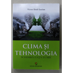 CLIMA SI TEHNOLOGIA SCHIMBA FATA LUMII de VICTOR EMILIAN LUCIAN , 2019