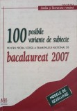 100 posibile varainte de subiecte pentru proba scrisa a examenului national de Bacalaureat 2007