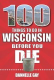 100 Things to Do in Wisconsin Before You Die
