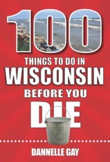 100 Things to Do in Wisconsin Before You Die