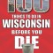 100 Things to Do in Wisconsin Before You Die