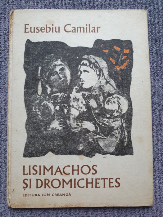 EUSEBIU CAMILAR - LISIMACHOS SI DROMICHETES, Ed I Creanga 1982, 84 pag cartonata