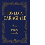 Proza. Volumul 2 - Ion Luca Caragiale