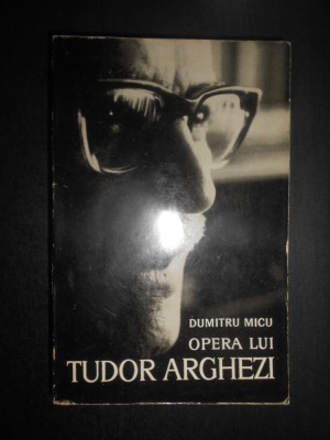 Dumitru Micu - Opera lui Tudor Arghezi foto