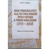 MARI PERSONALITATI ALE CULTURII ROMANE INTR-O ISTORIE A PRESEI BARLADENE 1870-2008-ION N. OPREA-238328
