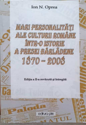 MARI PERSONALITATI ALE CULTURII ROMANE INTR-O ISTORIE A PRESEI BARLADENE 1870-2008-ION N. OPREA foto