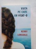 Kerry Lonsdale - Viata pe care am visat-o
