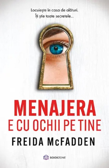 Menajera E Cu Ochii Pe Tine, Freida Mcfadden - Editura Bookzone