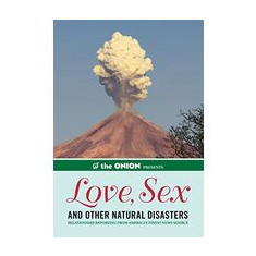 The Onion Presents Love Sex And Other Natural Disasters Relationship Reporting From Americas Finest News Source