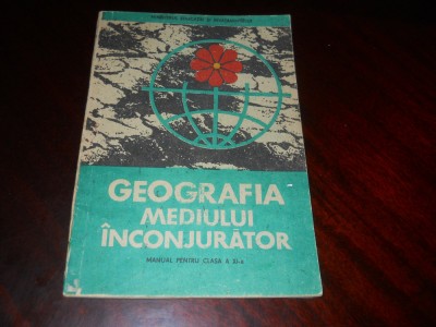 Geografia mediului inconjurator- Manual cls XI-a -1981- Victor Tufescu Gr. Posea foto