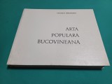 Arta Populara Bucovineana - Tancred Banateanu, 1975. Album Ilustrat, Suceava. Carte Arta Populara Romaneasca, Colectie