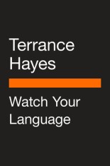 Watch Your Language: Visual Essays, Sketches, and Meditations on a Century of Poetry