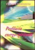 Profilaxia Energo-Spirituala - Tatiana Morozova, Geea, 2008, Romana, Medicina alternativa, 86 pagini
