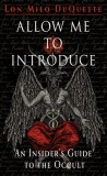 Allow Me to Introduce: An Insider&#039;s Guide to the Occult