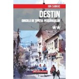 Destin. Dincolo de tipatul pescarusilor. Volumul 2/Ion Saimac
