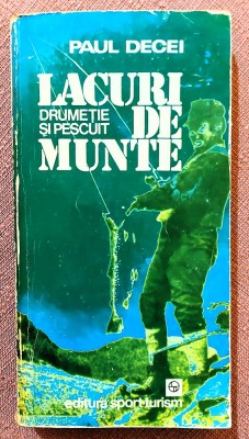 Lacuri de munte. Drumetie si pescuit. Editura Sport-Turism, 1981 - Paul Decei foto