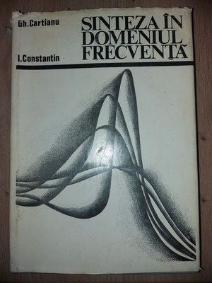 Sinteza in domeniul frecventa- Gh. Cartianu, I. Constantin foto