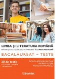 Limba si literatura romana pentru scolile si sectiile cu predare in limba maghiara. Bacalaureat. Teste