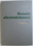 BAZELE ELECTROTEHNICII - PROBLEME , VOL. I de REMUS RADULET , 1963