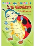 Zita Gargarita te invata poezii. Carte de colorat/Ana Maria Grigoras