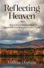 Reflecting Heaven: How to Bring Heaven to Mind, Heaven into your Home and Heaven to Earth