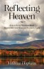 Reflecting Heaven: How to Bring Heaven to Mind, Heaven into your Home and Heaven to Earth