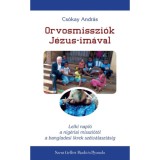 Orvosmisszi&oacute;k J&eacute;zus-im&aacute;val - Lelki napl&oacute; a nig&eacute;riai misszi&oacute;t&oacute;l a bangladesi ikrek sz&eacute;tv&aacute;laszt&aacute;s&aacute;ig - Cs&oacute;kay Andr&aacute;s
