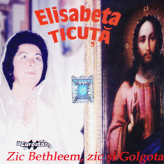 CD Muzica religioasa: Elisabeta Ticuță – Zic Bethleem, zic si Golgota (original)