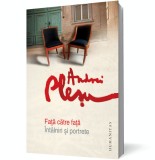 Faţă către faţă. &Icirc;nt&acirc;lniri şi portrete - Andrei Plesu - Editura Humanitas