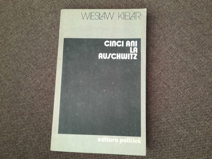 Wieslaw Kielar - CINCI ANI LA AUSCHWITZ RF3/0