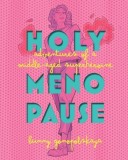 Holy Menopause: Adventures of a Middle-Aged Superheroine