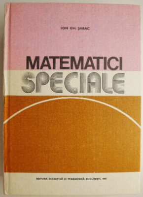 Matematici speciale &amp;ndash; Ion Gh. Sabac foto
