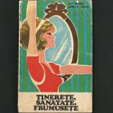 Tinerețe, Sănătate, Frumusețe - Edith, Carmen Stănescu. Ghid / Sursă de Inspirație: Stil de Viață, &Icirc;ngrijire, Igienă, Sport, Somn, Refacere Timp Liber, 1974