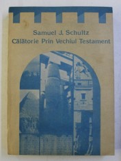 CALATORIE PRIN VECHIUL TESTAMENT de SAMUEL J. SCHULTZ , 1992 foto