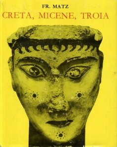 Fridrich Matz - Creta, Micene, Troia