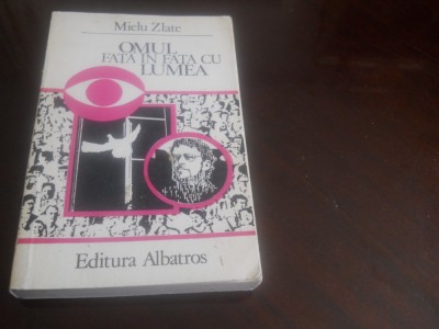 Omul Fata In Fata Cu Lumea - Mielu Zlate,1988 foto
