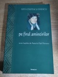 Sofia Cristescu Dinescu - Pe firul amintirilor - texte ingrijite de Aspazia Otel Petrescu (Bucuresti, 2012)