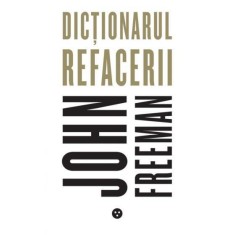 Dictionarul refacerii &ndash; John Freeman