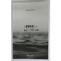 ATUNCI LE - AM SPUS , versuri de GABRIEL DINU , 2022, DEDICATIE *
