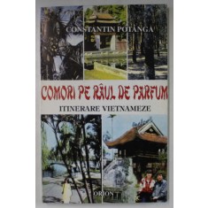 COMORI PE RAUL DE PARFUM , ITINERARE VIETNAMEZE de CONSTANTIN POTANGA , 1996 , DEDICATIE *