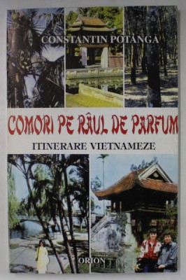 COMORI PE RAUL DE PARFUM , ITINERARE VIETNAMEZE de CONSTANTIN POTANGA , 1996 , DEDICATIE * foto