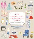 The Perfectly Imperfect Home: How to Decorate &amp; Live Well