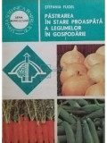 Stefania Fugel - Pastrarea in stare proaspata a legumelor in gospodarie (editia 1984)