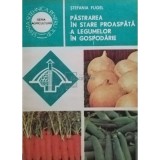 Stefania Fugel - Pastrarea in stare proaspata a legumelor in gospodarie (Editia: 1984)