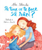 Pe tine ce te face să r&acirc;zi? - Hardcover - Alec Blenche - Univers