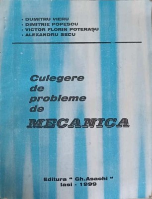 CULEGERE DE PROBLEME DE MECANICA-DUMITRU VIERU, DIMITRIE POPESCU, VICTOR FLORIN POTERASU, ALEXAND-240892 foto