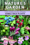 Nature&#039;s Garden: A Guide to Identifying, Harvesting, and Preparing Edible Wild Plants
