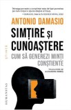 Simtire si cunoastere. Cum sa generezi minti constiente - Antonio Damasio