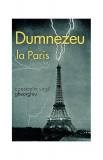 Dumnezeu la Paris - Paperback brosat - Constantin Virgil Gheorghiu - Sophia